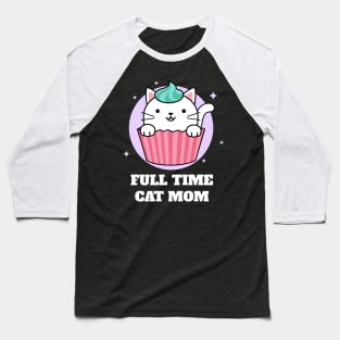 Full Time Cat Mom Baseball T-Shirt